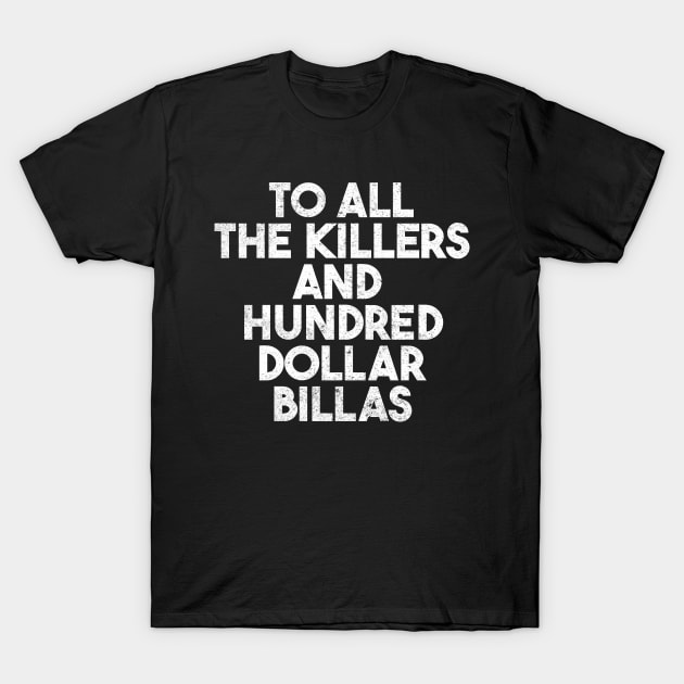 To All The Killers And Hundred Dollar Billas T-Shirt by onyxicca liar